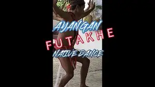 AYANGAN FUTAKHE NATIVE DANCE || A - ROSE