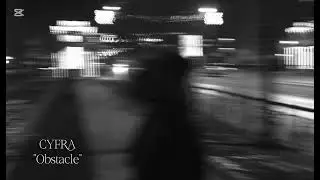 CYFRA - Obstacle (music) 