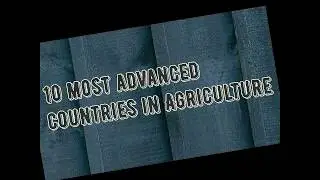 10 Most Advanced Countries in Agriculture | output | gdp share | technology |