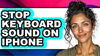 How to Stop Keyboard Sound on Iphone - Full Guide