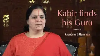 Kabir Finds his Guru | Anandmurti Gurumaa (English)
