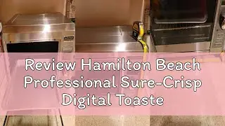Review Hamilton Beach Professional Sure-Crisp Digital Toaster Oven Air Fryer Combo, 1500W, Fits 12”