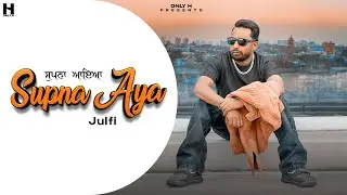 Supna Aya (Official Video) Julfi | Latest Punjabi Song 2025 | Only H