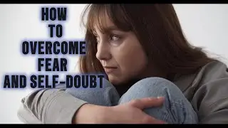5 Ultimate Solutions To Overcome Fear And Self-doubt
