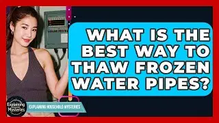 What Is The Best Way To Thaw Frozen Water Pipes? - Explaining Household Mysteries