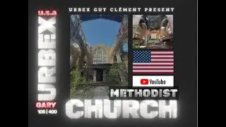 URBEX Guy Cl&eacute;ment UNITED STATES OF AMERICA | GARY MIDTOWN | THE CITY METHODIST CHURCH 105/400 VIDEO