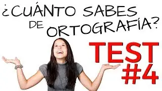 TEST #4 | ORTOGRAFIA ¿CÓMO SE ESCRIBE CORRECTAMENTE?