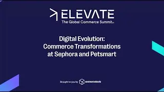 Digital Evolution: Commerce Transformations at Sephora and Petsmart