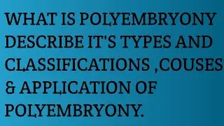 Polyembryony and its classification,types , causes and applications.