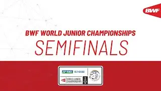 YONEX SUNRISE BWF World Junior Individual Championships 2025 | Semifinals
