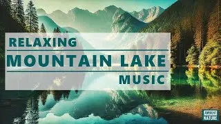 🎵 Tranquil Mountain Lake & Meditation Music &ndash; Deep Relaxation & Inner Peace🏞️