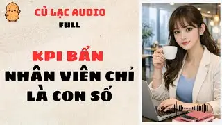 #48 KPI BẨN NHÂN VIÊN CHỈ LÀ CON SỐ | AUDIO FULL #truyenaudio #audio