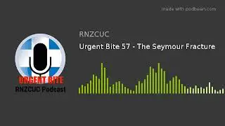 Urgent Bite 57 - The Seymour Fracture