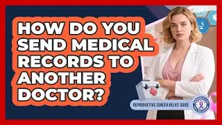 How Do You Send Medical Records To Another Doctor?