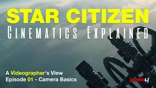 Star Citizen Cinematics Explained - Camera Basics - A Videographer's View - Episode 01
