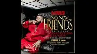 DJ Khaled &mdash; No New Friends (SFTB Remix) (Feat. Drake, Rick Ross & Lil Wayne) (Prod. By Boi-1da & 40)
