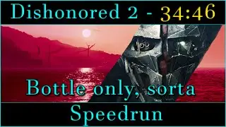 Dishonored 2 - (mostly) Bottle Only Speedrun in 34:46