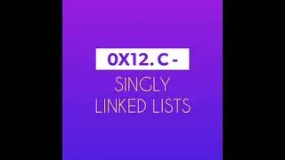 0x12. C - Singly linked lists
