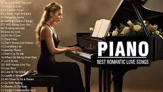 100 Best Beautiful Piano Love Songs Ever - Emotional Piano Love Songs That Hug the Heart