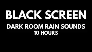Dark Room Rain Sounds for Deep Sleep, Focus & Relaxation | 10 Hours | Black Screen