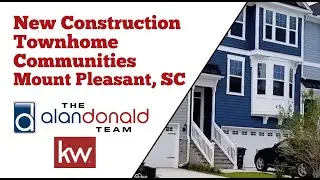 Tour 3 New Townhome Communities in Mt Pleasant, SC by The Alan Donald Team at Keller Williams Realty
