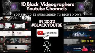 10 Black  Videographers Youtubers You Should Subscribe To Right Now #BLACKYOUTUBE