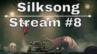 Silksong Stream 8