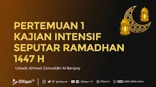 Pertemuan 1 | Kajian Intensif Menjelang Ramadan - Ustaz Ahmad Zainuddin Al Banjary