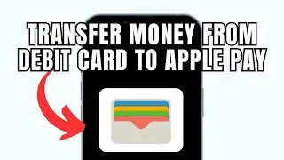 How To Transfer Money From Debit Card to Apple Pay (Full Guide)