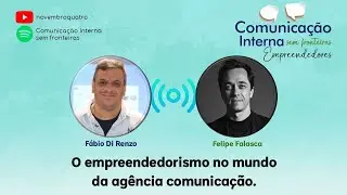 O empreendedorismo no mundo da agência comunicação, com Felipe Falasca
