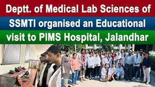 Deptt. of Medical Lab Sciences of SSMTI organised an Educational visit to PIMS Hospital, Jalandhar
