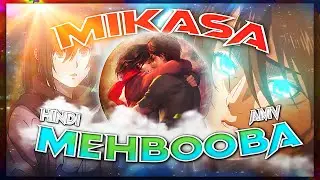 MIKASA - MEHBOOBA 『AMV』 EDIT