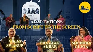 ADAPTATIONS | FROM SCRIPT TO THE SCREEN | VIKAS SWARUP, PRAYAAG AKBAR & SHUBHRA GUPTA | KLF