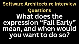 What does the expression &ldquo;Fail Early&rdquo; mean, and when would you want to do so?