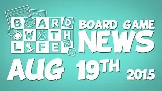 Board with Life: News - August 19th - Board Game and Tabletop News