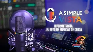 A Simple Vista : Hipermetrop&iacute;a:  El reto de enfocar de cerca