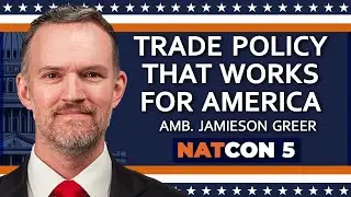 Amb. Jamieson Greer | Trade Policy That Works for America | NatCon 5