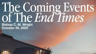 The Coming Events of The End Times | C M Wright | Sunday Evening | October 26, 2025