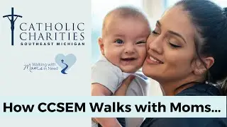How Catholic Charities of Southeast Michigan (CCSEM) Walks with Moms in Need!