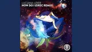 How Do I (ORZC Remix)
