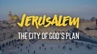 Jerusalem: The City of God's Plan