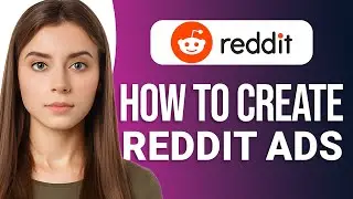 Учебное пособие по рекламе в Reddit: как создать рекламу в Reddit. Пошаговое руководство!