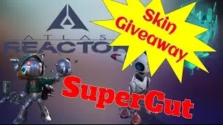 [Atlas Reactor]  - ENDED - Skin Giveaway + SuperCut Special