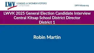 Robin Martin - Central Kitsap SD Director, District 1, LWVK 2025 General Election Interview