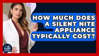 How Much Does A Silent Nite Appliance Typically Cost? - Sleep Apnea Support Network