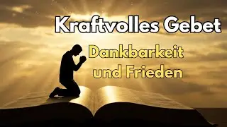 🙏 Kraftvolles Gebet der Dankbarkeit und der totalen Hingabe an Gott | Finde Frieden und Glauben!