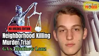 NO BREAKS EDITION: Neighborhood Killing Murder Trial &mdash; GA v. Matthew Lanz &mdash; Day 4