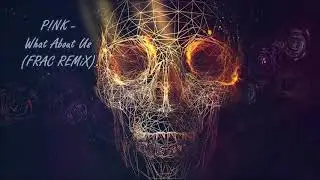 P!NK - What About Us (FRAC Remix)