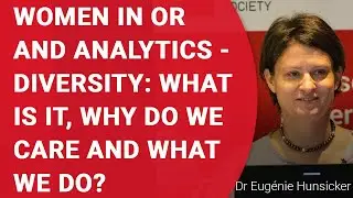 Women in OR and Analytics - Diversity: What is it, why do we care and what can we do?