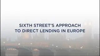 Sixth Street's Approach to Direct Lending in Europe